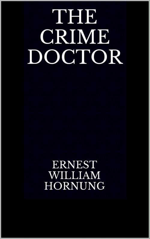 Cover of the book The Crime Doctor by Ernest William Hornung, CP