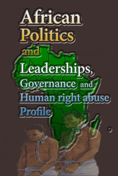 Cover of the book African politics and leadership, Governance, and Human right abuse Profile by Henry Hamilton, Sonit Education Academmy