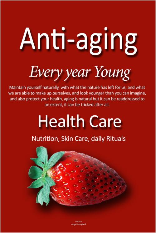 Cover of the book Health Care, Anti-aging, Every Year Young, by Angel Campbell, Sonit Education Academy