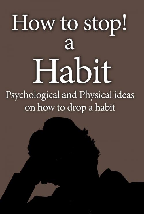 Cover of the book Bad habit, How to stop a Habit by Brian Wood, Sonit Education Academy