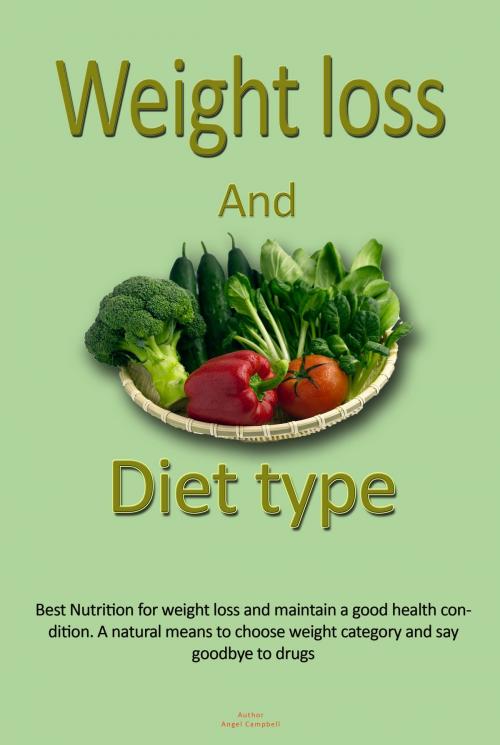 Cover of the book Weight loss, and Diet type by Angel Campbell, Sonit Education Academy