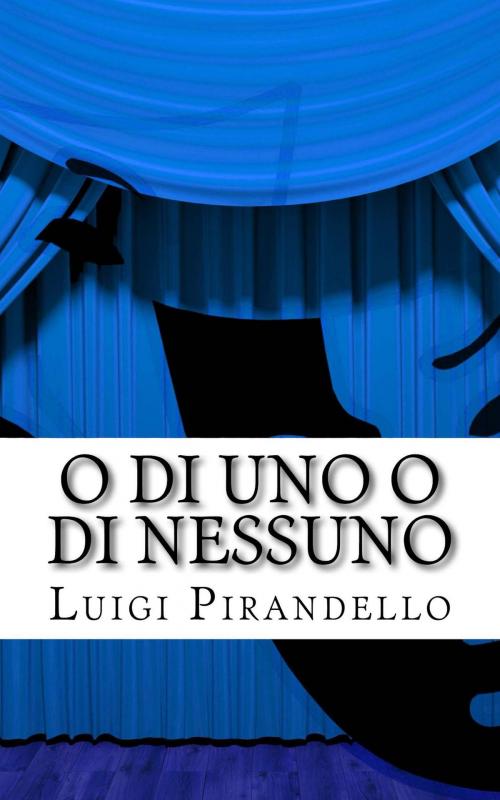 Cover of the book O di uno o di nessuno by Luigi Pirandello, Mauro Liistro Editore