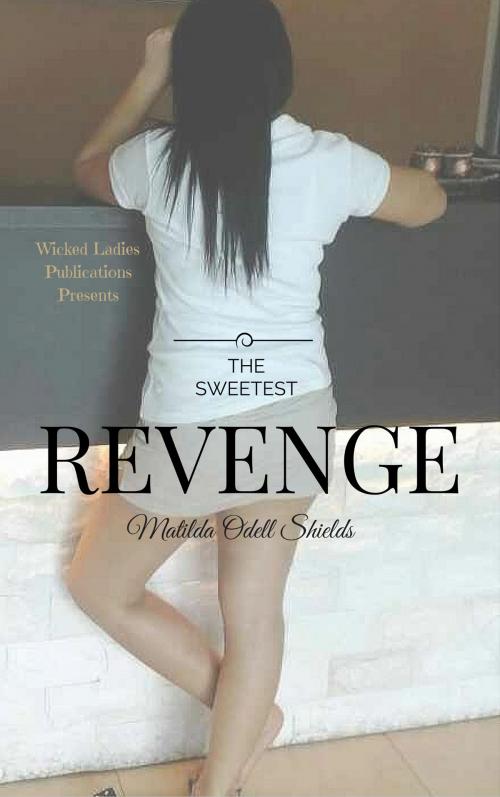 Cover of the book The Sweetest Revenge by Matilda Odell Shields, Wicked Ladies Publications
