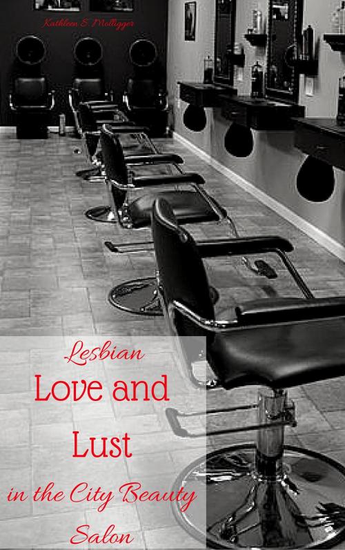 Cover of the book Lesbian Love and Lust in the City Beauty Salon by Kathleen S. Molligger, The Eroticatorium