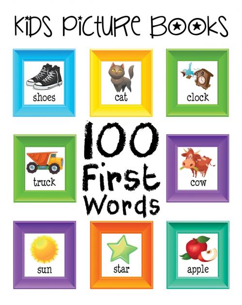 Cover of the book Kids Picture Books: 100 First Words by Emma Andrews, Emma Andrews