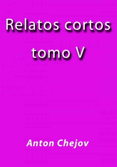 Cover of the book Relatos cortos V by Anton Chejov, J.Borja