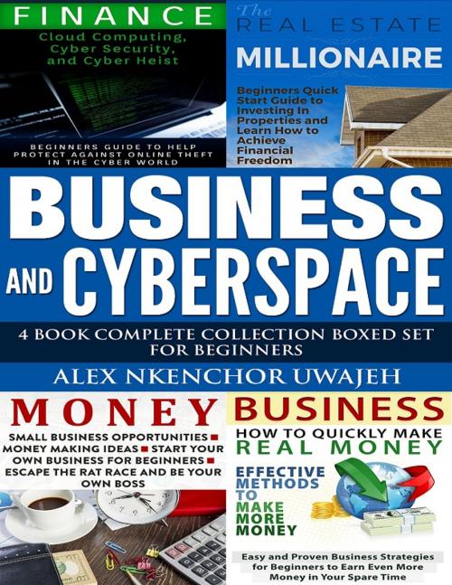 Cover of the book Business and CyberSpace: 4 Book Complete Collection Boxed Set for Beginners by Alex Nkenchor Uwajeh, Alex Nkenchor Uwajeh