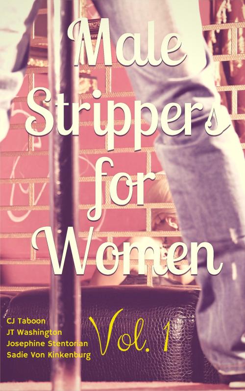 Cover of the book Male Strippers for Women, Vol. 1 by CJ Taboon, JT Washington, Josephine A. Stentorian, Sadie Von Kinkenburg, The Eroticatorium
