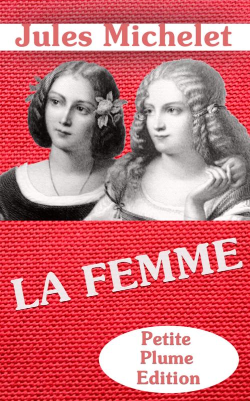 Cover of the book LA FEMME by Jules Michelet, Petite Plume Edition