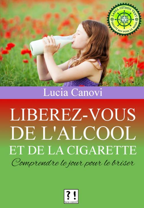 Cover of the book Libérez-vous de l'alcool et de la cigarette by Lucia Canovi, lucia-canovi.com