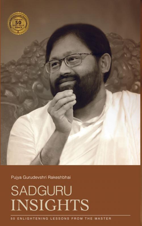 Cover of the book Sadguru Insights by Pujya Gurudevshri Rakeshbhai, Shrimad Rajchandra Adhyatmik Satsang Sadhana Kendra