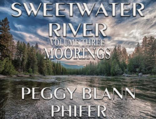 Cover of the book Sweetwater River - Volume 3 - Moorings by Peggy Blann Phifer, Helping Hands Press