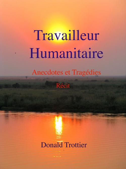 Cover of the book Travailleur Humanitaire by Donald Trottier, Donald Trottier