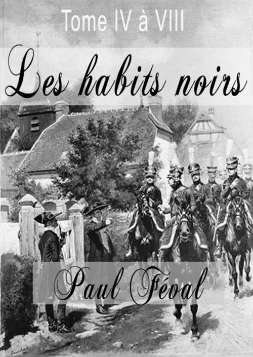 Cover of the book Les habits noirs - Tome 5 à 7 by Paul Féval, Elisabeth Martineau