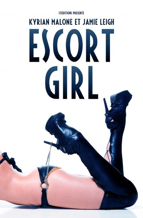 Cover of the book Escort Girl (Roman lesbien) by Kyrian Malone, Jamie Leigh, STEDITIONS - Livres lesbiens