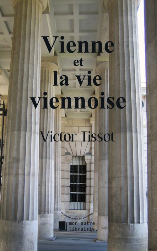 Cover of the book Vienne et la vie viennoise by Victor Tissot, MonAutreLibrairie.com