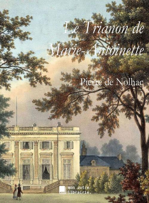 Cover of the book Le Trianon de Marie-Antoinette by Pierre de Nolhac, MonAutreLibrairie.com