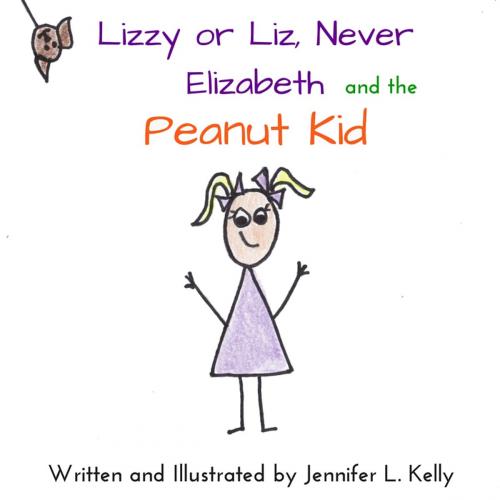 Cover of the book Lizzy or Liz, Never Elizabeth and the Peanut Kid by Jennifer L. Kelly, CreateSpace