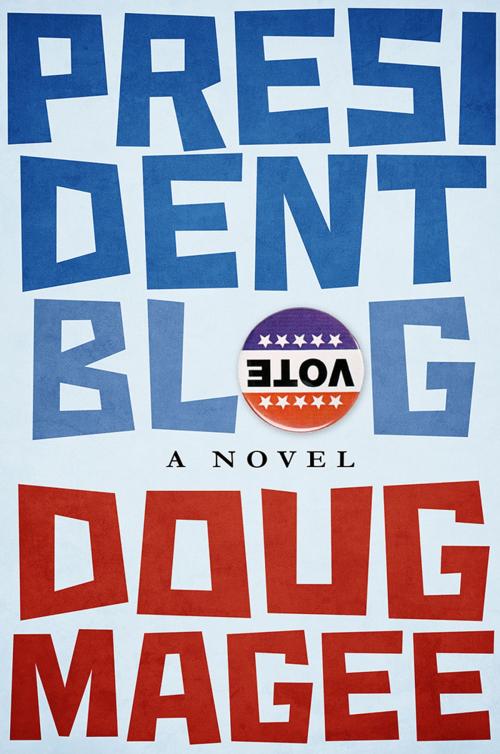 Cover of the book President Blog by Doug Magee, Reel Lies Books