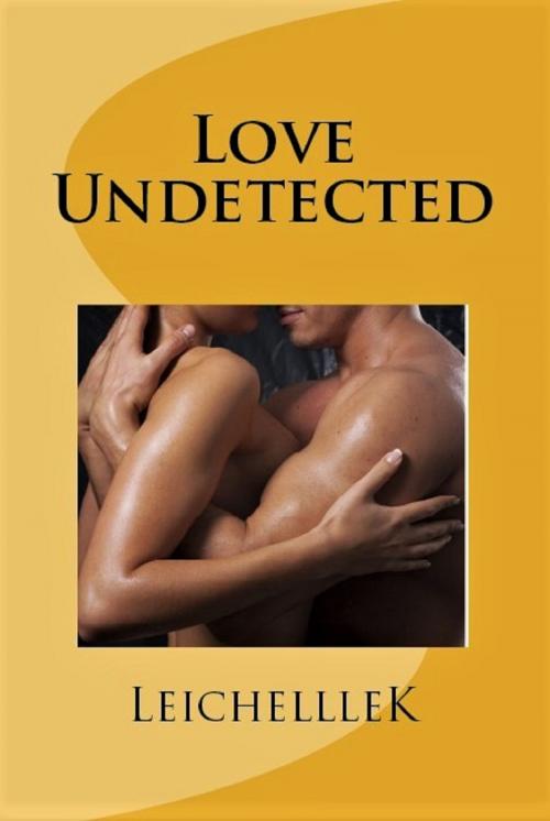 Cover of the book Love Undetected by Leichelle, LeichelleK, Kimbone Productions