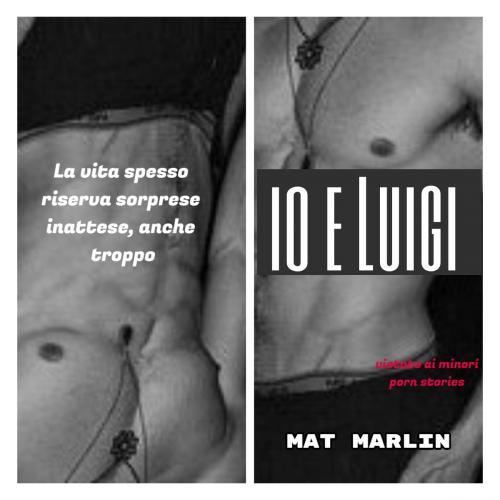 Cover of the book Io e Luigi (porn stories) by Mat Marlin, Mat Marlin