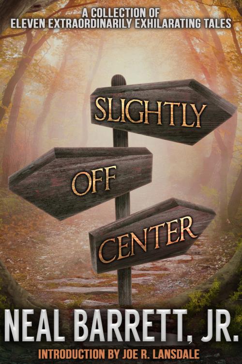 Cover of the book Slightly Off Center by Neal Barrett, Jr., Crossroad Press