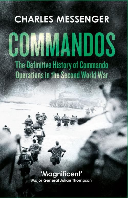 Cover of the book Commandos: The Definitive History of Commando Operations in the Second World War by Charles Messenger, HarperCollins Publishers