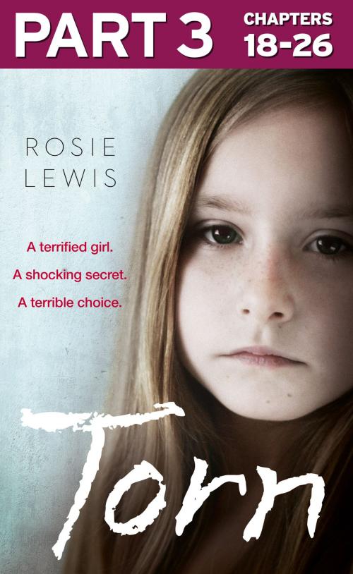 Cover of the book Torn: Part 3 of 3: A terrified girl. A shocking secret. A terrible choice. by Rosie Lewis, HarperCollins Publishers