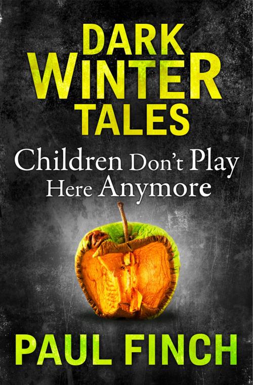 Cover of the book Children Don’t Play Here Anymore (Dark Winter Tales) by Paul Finch, HarperCollins Publishers