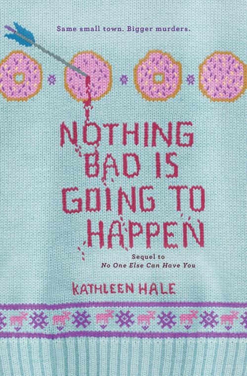Cover of the book Nothing Bad Is Going to Happen by Kathleen Hale, HarperTeen