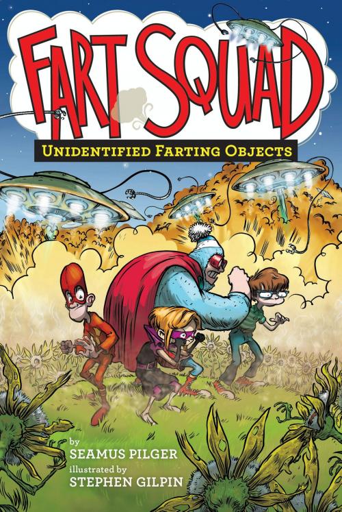 Cover of the book Fart Squad #3: Unidentified Farting Objects by Seamus Pilger, HarperCollins