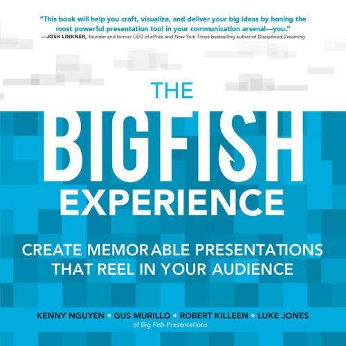 Cover of the book The Big Fish Experience: Create Memorable Presentations That Reel In Your Audience by Kenny Nguyen, Gus Murillo, Robert Killeen, Luke Jones, McGraw-Hill Education