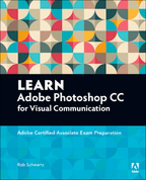 Cover of the book Learn Adobe Photoshop CC for Visual Communication by Rob Schwartz, Pearson Education