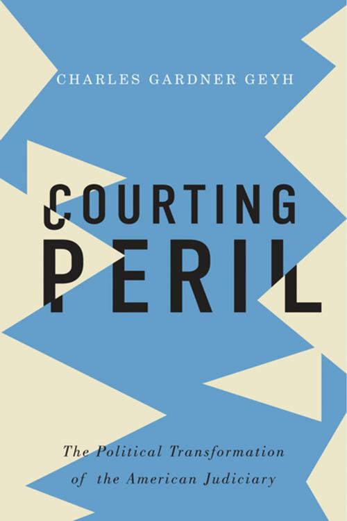 Cover of the book Courting Peril by Charles Gardner Geyh, Oxford University Press
