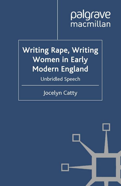 Cover of the book Writing Rape, Writing Women in Early Modern England by J. Catty, Palgrave Macmillan UK