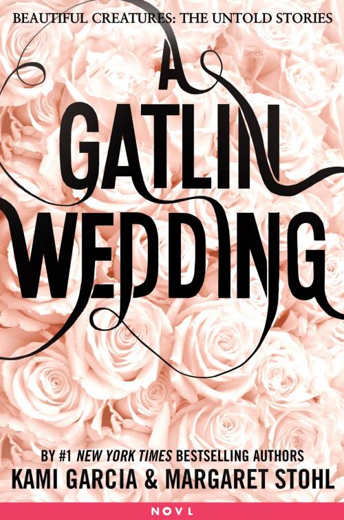 Cover of the book A Gatlin Wedding by Kami Garcia, Margaret Stohl, Little, Brown Books for Young Readers