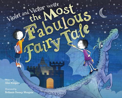 Cover of the book Violet and Victor Write the Most Fabulous Fairy Tale by Alice Kuipers, Bethanie Deeney Murguia, Little, Brown Books for Young Readers
