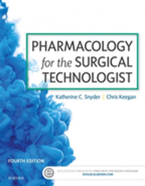Cover of the book Pharmacology for the Surgical Technologist - E-Book by Katherine Snyder, CST, FAST, BS, Chris Keegan, CST, MS, FAST, Elsevier Health Sciences