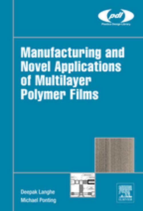 Cover of the book Manufacturing and Novel Applications of Multilayer Polymer Films by Deepak Langhe, Michael Ponting, Elsevier Science