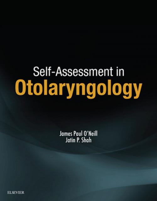 Cover of the book Self-Assessment in Otolaryngology E-Book by James Paul O'Neill, MD, MB, FRCSI, MBA, MMSc, ORL-HNS, Jatin P. Shah, MD, MS (Surg), PhD (Hon), FACS, Hon. FRCS (Edin), Hon. FRACS, Hon. FDSRCS (Lond), Elsevier Health Sciences
