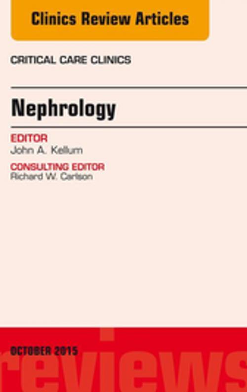 Cover of the book Nephrology, An Issue of Critical Care Clinics, E-Book by John A. Kellum, MD, Elsevier Health Sciences