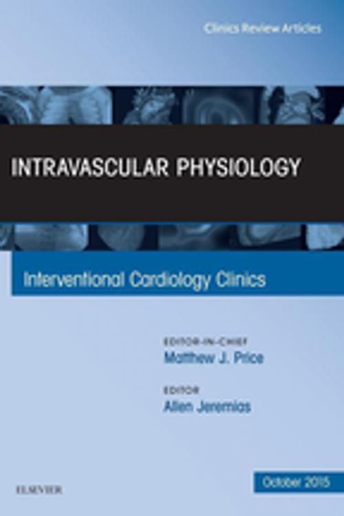 Cover of the book Intravascular Physiology, An Issue of Interventional Cardiology Clinics, E-Book by Allen Jeremias, MD, Elsevier Health Sciences
