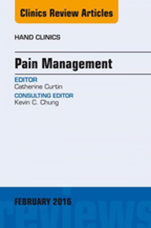 Cover of the book Pain Management, An Issue of Hand Clinics, E-Book by Catherine Curtin, MD, Elsevier Health Sciences