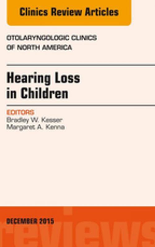 Cover of the book Hearing Loss in Children, An Issue of Otolaryngologic Clinics of North America, E-Book by Bradley W. Kesser, MD, Elsevier Health Sciences