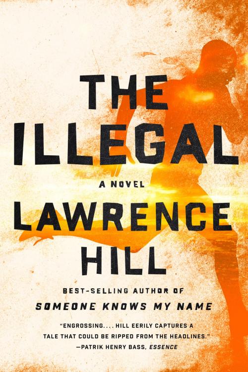 Cover of the book The Illegal: A Novel by Lawrence Hill, W. W. Norton & Company