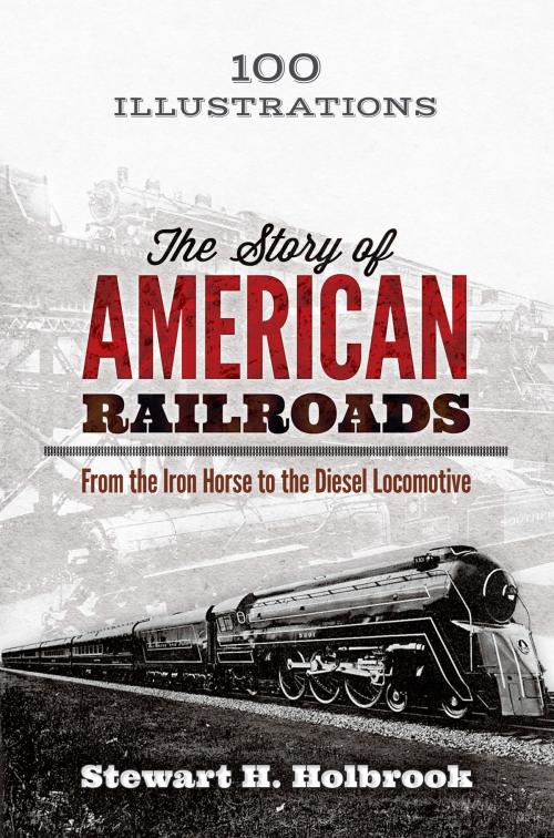 Cover of the book The Story of American Railroads by Stewart H. Holbrook, Dover Publications