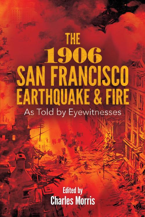 Cover of the book The 1906 San Francisco Earthquake and Fire by Charles Morris, Dover Publications