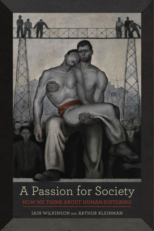 Cover of the book A Passion for Society by Iain Wilkinson, Arthur Kleinman, University of California Press