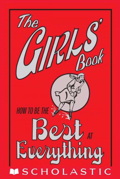 Cover of the book The Girls' Book: How to Be the Best at Everything by Juliana Foster, Scholastic Inc.