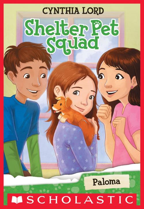 Cover of the book Paloma (Shelter Pet Squad #3) by Cynthia Lord, Scholastic Inc.